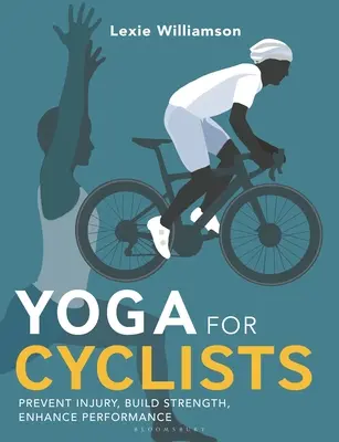 Yoga para ciclistas: Prevenir lesiones, fortalecer y mejorar el rendimiento - Yoga for Cyclists: Prevent Injury, Build Strength, Enhance Performance