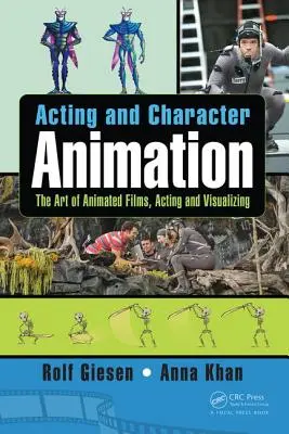 Acting and Character Animation: El arte de las películas de animación, interpretación y visualización - Acting and Character Animation: The Art of Animated Films, Acting and Visualizing