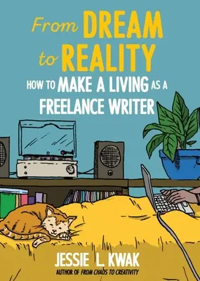 Del sueño a la realidad: Cómo ganarse la vida como escritor autónomo: Cómo ganarse la vida como escritor autónomo - From Dream to Reality: How to Make a Living as a Freelance Writer: How to Make a Living as a Freelance Writer