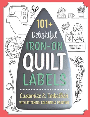 101+ Delightful Iron-On Quilt Labels: Personalizar y embellecer con costura, colorear y pintar - 101+ Delightful Iron-On Quilt Labels: Customize & Embellish with Stitching, Coloring & Painting