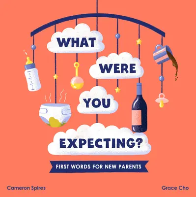 ¿Qué esperabas? Primeras palabras para padres primerizos - What Were You Expecting?: First Words for New Parents