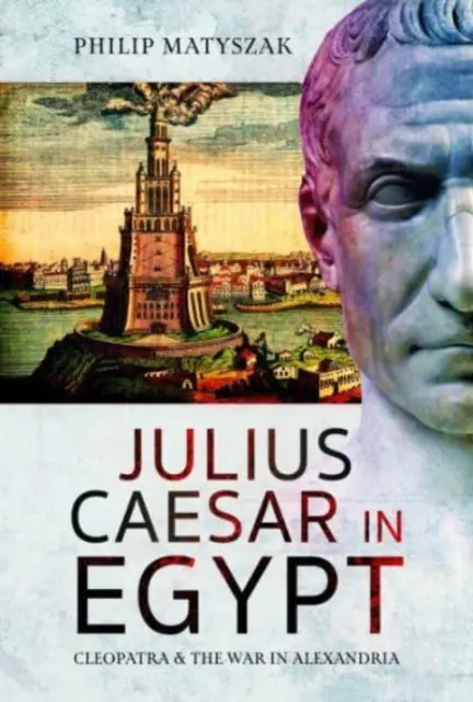Julio César en Egipto: Cleopatra y la guerra de Alejandría - Julius Caesar in Egypt: Cleopatra and the War in Alexandria