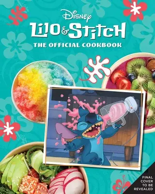 Lilo y Stitch: El libro de cocina oficial: 50 recetas para tu 'Ohana - Lilo and Stitch: The Official Cookbook: 50 Recipes to Make for Your 'Ohana