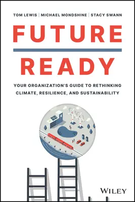 Preparados para el futuro: Guía de su organización para repensar el clima, la resiliencia y la sostenibilidad - Future Ready: Your Organization's Guide to Rethinking Climate, Resilience, and Sustainability