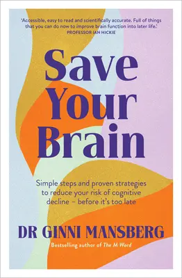 Salve su cerebro: Pasos sencillos y estrategias probadas para reducir el riesgo de deterioro cognitivo, antes de que sea demasiado tarde - Save Your Brain: Simple Steps and Proven Strategies to Reduce Your Risk of Cognitive Decline - Before It's Too Late