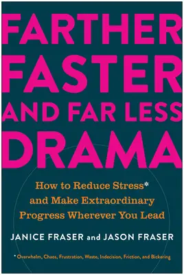 Más lejos, más rápido y mucho menos dramático: cómo reducir el estrés y progresar extraordinariamente dondequiera que dirija - Farther, Faster, and Far Less Drama: How to Reduce Stress and Make Extraordinary Progress Wherever You Lead