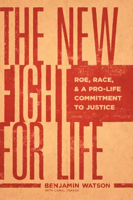 La nueva lucha por la vida: Roe, la raza y el compromiso provida con la justicia. - The New Fight for Life: Roe, Race, and a Pro-Life Commitment to Justice