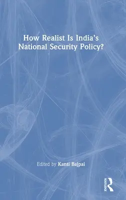 ¿Hasta qué punto es realista la política de seguridad nacional india? - How Realist Is India's National Security Policy?