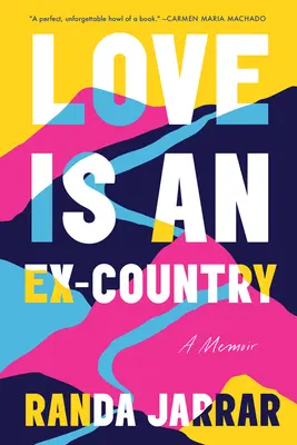 El Amor Es Un Ex País: A Memoir - Love Is an Ex-Country: A Memoir