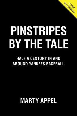 Pinstripes by the Tale: Medio siglo en y alrededor del béisbol de los Yankees - Pinstripes by the Tale: Half a Century in and Around Yankees Baseball