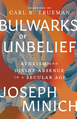 Los baluartes de la incredulidad: Ateísmo y ausencia divina en una era secular - Bulwarks of Unbelief: Atheism and Divine Absence in a Secular Age
