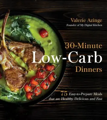 Cenas de 30 minutos bajas en carbohidratos: 75 comidas fáciles de preparar que son sanas, deliciosas y rápidas - 30-Minute Low-Carb Dinners: 75 Easy-To-Prepare Meals That Are Healthy, Delicious and Fast