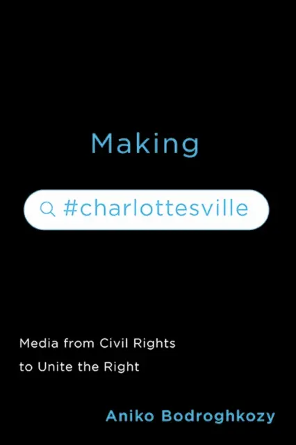 Making #Charlottesville: Los medios de comunicación desde los derechos civiles hasta Unite the Right - Making #Charlottesville: Media from Civil Rights to Unite the Right