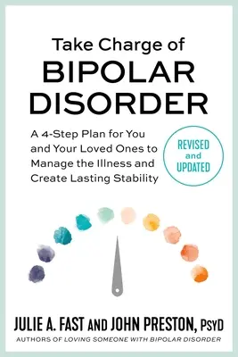 Tome las riendas del trastorno bipolar: Un plan de 4 pasos para que usted y sus seres queridos controlen la enfermedad y creen una estabilidad duradera - Take Charge of Bipolar Disorder: A 4-Step Plan for You and Your Loved Ones to Manage the Illness and Create Lasting Stability