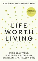 Una vida que merece la pena - Guía de lo que más importa - Life Worth Living - A guide to what matters most