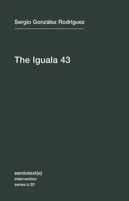Los 43 de Iguala: La verdad y el desafío de los estudiantes desaparecidos en México - The Iguala 43: The Truth and Challenge of Mexico's Disappeared Students
