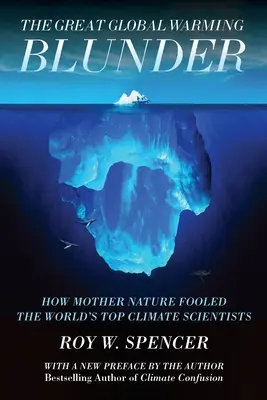 El gran error del calentamiento global: Cómo la madre naturaleza engañó a los mejores científicos del clima del mundo - The Great Global Warming Blunder: How Mother Nature Fooled the World's Top Climate Scientists