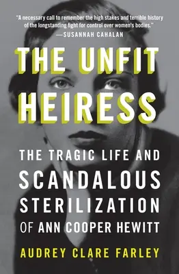 La heredera inadecuada: La trágica vida y la escandalosa esterilización de Ann Cooper Hewitt - The Unfit Heiress: The Tragic Life and Scandalous Sterilization of Ann Cooper Hewitt