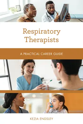 Terapeutas respiratorios: Guía práctica de la carrera profesional - Respiratory Therapists: A Practical Career Guide