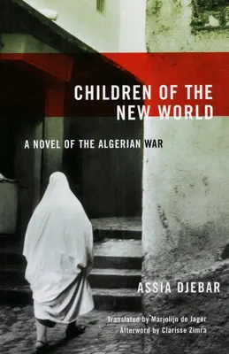 Los niños del nuevo mundo: Una novela de la guerra de Argelia - Children of the New World: A Novel of the Algerian War