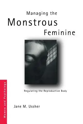 La gestión del monstruoso femenino: La regulación del cuerpo reproductivo - Managing the Monstrous Feminine: Regulating the Reproductive Body