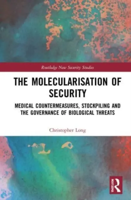 La molecularización de la seguridad: Contramedidas médicas, almacenamiento y gobernanza de las amenazas biológicas - The Molecularisation of Security: Medical Countermeasures, Stockpiling and the Governance of Biological Threats