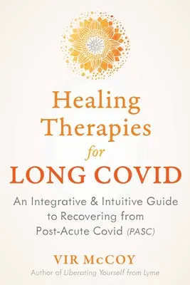 Terapias Curativas para Covid Largo: Una Guía Integrativa e Intuitiva para Recuperarse de Covid Post-Cuidado - Healing Therapies for Long Covid: An Integrative and Intuitive Guide to Recovering from Post-Acute Covid