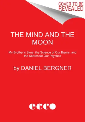 La mente y la luna: La historia de mi hermano, la ciencia de nuestro cerebro y la búsqueda de nuestra psique - The Mind and the Moon: My Brother's Story, the Science of Our Brains, and the Search for Our Psyches