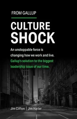 Choque cultural: Una fuerza imparable ha cambiado nuestra forma de trabajar y de vivir. La solución de Gallup al mayor problema de liderazgo de nuestro tiempo. - Culture Shock: An Unstoppable Force Has Changed How We Work and Live. Gallup's Solution to the Biggest Leadership Issue of Our Time.