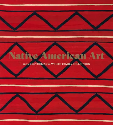 Arte nativo americano de la colección de la familia Thomas W. Weisel - Native American Art from the Thomas W. Weisel Family Collection
