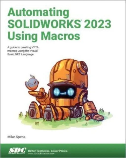 Automatización de SOLIDWORKS 2023 mediante macros - Guía para la creación de macros VSTA mediante el lenguaje Visual Basic.NET - Automating SOLIDWORKS 2023 Using Macros - A guide to creating VSTA macros using the Visual Basic.NET Language