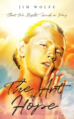 El arte de la esperanza: para que encontremos un camino - The Art of Hope: That We Might Find a Way