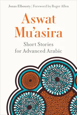 Aswat Muʿasira: Relatos breves para árabes avanzados - Aswat Muʿasira: Short Stories for Advanced Arabic