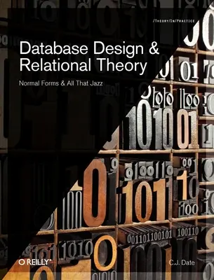 Diseño de Bases de Datos y Teoría Relacional: Formas normales y todo ese jazz - Database Design and Relational Theory: Normal Forms and All That Jazz