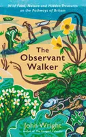 Observant Walker - Alimentos silvestres, naturaleza y tesoros ocultos en los caminos de Gran Bretaña - Observant Walker - Wild Food, Nature and Hidden Treasures on the Pathways of Britain