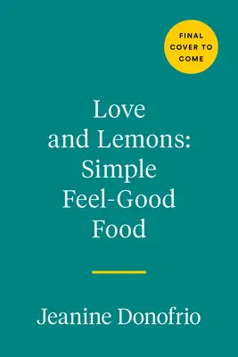 Love and Lemons Simple Feel Good Food: 125 comidas a base de plantas para disfrutar ahora o preparar con antelación - Love and Lemons Simple Feel Good Food: 125 Plant-Focused Meals to Enjoy Now or Make Ahead