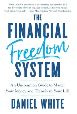 El sistema de la libertad financiera: Una guía poco común para dominar tu dinero y transformar tu vida - The Financial Freedom System: An Uncommon Guide to Master Your Money and Transform Your Life