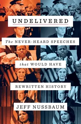 Undelivered: Los discursos nunca oídos que habrían reescrito la historia - Undelivered: The Never-Heard Speeches That Would Have Rewritten History