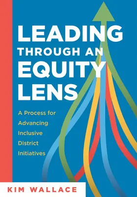 Leading Through and Equity Lens: A Process for Advancing Inclusive District Initiatives (Superar las barreras a la equidad educativa y perfeccionar los sistemas en la enseñanza de las matemáticas). - Leading Through and Equity Lens: A Process for Advancing Inclusive District Initiatives (Overcome Barriers to Educational Equity and Refine Systems In