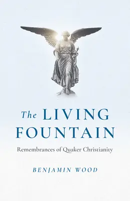 La fuente viva: Recuerdos del cristianismo cuáquero - The Living Fountain: Remembrances of Quaker Christianity