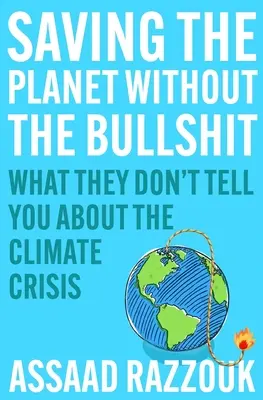 Salvar el planeta sin tonterías: Lo que no te cuentan sobre la crisis climática - Saving the Planet Without the Bullsh*t: What They Don't Tell You about the Climate Crisis