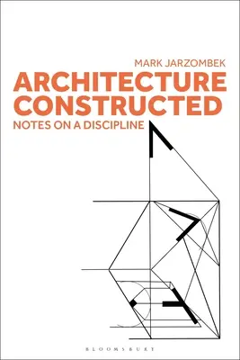 Arquitectura Construida: Notas sobre una disciplina - Architecture Constructed: Notes on a Discipline