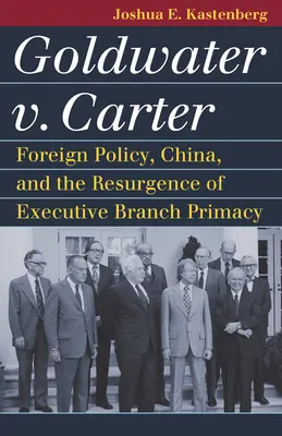 Goldwater contra Carter: política exterior, China y el resurgimiento de la primacía del poder ejecutivo - Goldwater V. Carter: Foreign Policy, China, and the Resurgence of Executive Branch Primacy