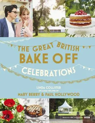 Great British Bake Off: Celebraciones - Con recetas de la serie de 2015 - Great British Bake Off: Celebrations - With Recipes from the 2015 Series