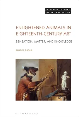 Los animales ilustrados en el arte del siglo XVIII: Sensación, materia y conocimiento - Enlightened Animals in Eighteenth-Century Art: Sensation, Matter, and Knowledge