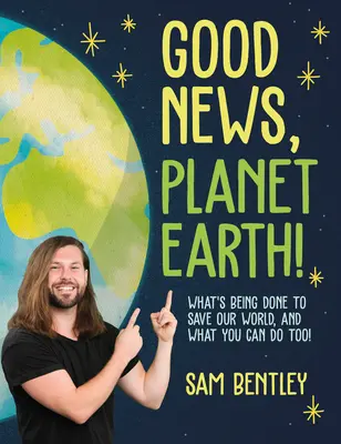 Buenas noticias, planeta Tierra: Lo que se está haciendo para salvar nuestro mundo, ¡y lo que tú también puedes hacer! - Good News, Planet Earth: What's Being Done to Save Our World, and What You Can Do Too!