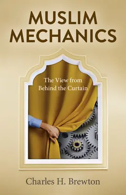 Mecánica musulmana: La visión desde detrás del telón - Muslim Mechanics: The View from Behind the Curtain