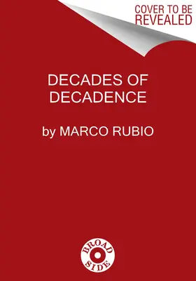 Décadas de decadencia: Cómo nuestras élites malcriadas echaron a perder la herencia de libertad, seguridad y prosperidad de Estados Unidos - Decades of Decadence: How Our Spoiled Elites Blew America's Inheritance of Liberty, Security, and Prosperity