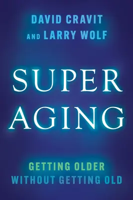 Superenvejecimiento: Envejecer sin envejecer - Superaging: Getting Older Without Getting Old