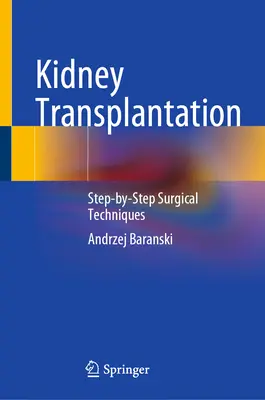 Trasplante renal: Técnicas quirúrgicas paso a paso - Kidney Transplantation: Step-By-Step Surgical Techniques